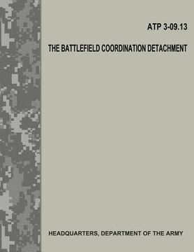 portada The Battlefield Coordination Detachment (ATP 3-09.13) (in English)