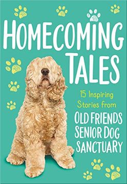 portada Homecoming Tales: 15 Inspiring Stories From old Friends Senior dog Sanctuary (en Inglés)