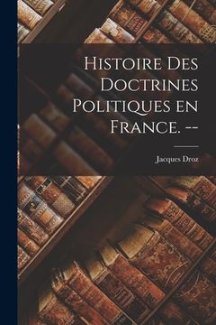 portada Histoire Des Doctrines Politiques En France. -- (en Inglés)