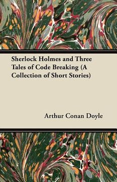 portada sherlock holmes and three tales of code breaking (a collection of short stories)