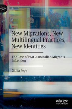 portada New Migrations, New Multilingual Practices, New Identities: The Case of Post-2008 Italian Migrants in London (en Inglés)