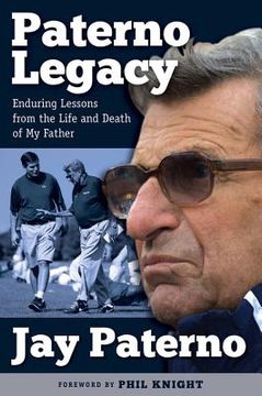 portada Paterno Legacy: Enduring Lessons from the Life and Death of My Father (en Inglés)