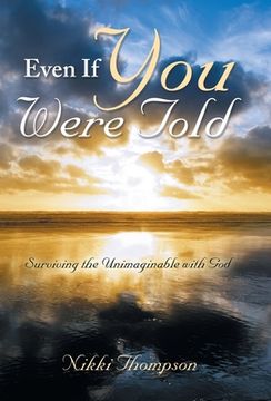portada Even If You Were Told: Surviving the Unimaginable with God (in English)