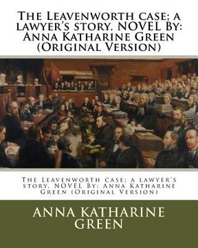 portada The Leavenworth case; a lawyer's story. NOVEL By: Anna Katharine Green (Original Version) (en Inglés)