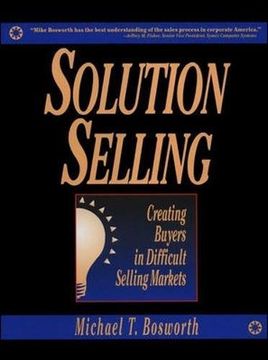 portada Solution Selling: Creating Buyers in Difficult Selling Markets 