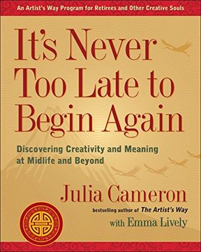 portada It's Never too Late to Begin Again: Discovering Creativity and Meaning at Midlife and Beyond (in English)