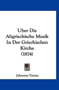 portada Uber Die Altgriechische Musik In Der Griechischen Kirche (1874) (in German)
