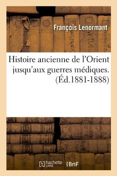 portada Histoire Ancienne de L'Orient Jusqu'aux Guerres Mediques. (Ed.1881-1888) (French Edition)
