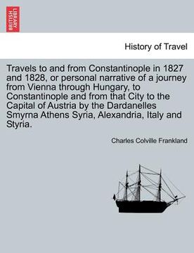 portada travels to and from constantinople in 1827 and 1828, or personal narrative of a journey from vienna through hungary, to constantinople and from that c (in English)