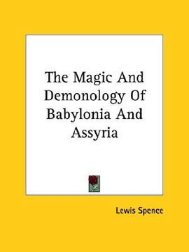 portada the magic and demonology of babylonia and assyria (en Inglés)