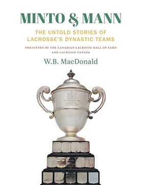 portada Minto & Mann: The Untold Stories of Lacrosse's Dynastic Teams (en Inglés)