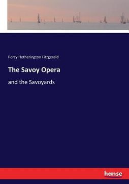 portada The Savoy Opera: and the Savoyards (en Inglés)