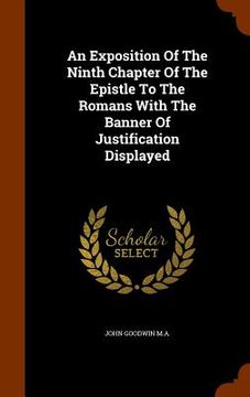 portada An Exposition Of The Ninth Chapter Of The Epistle To The Romans With The Banner Of Justification Displayed