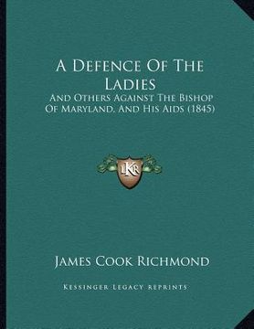 portada a defence of the ladies: and others against the bishop of maryland, and his aids (1845) (en Inglés)
