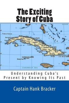 portada The Exciting Story of Cuba: Understanding Cuba's Present by Knowing Its Past
