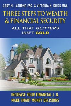 portada Three Steps to Wealth & Financial Security: All That Glitters Isn't Gold (en Inglés)