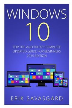 portada Windows 10: Top Tips and Tricks - Complete Update Guide For Beginners 2015 Edition (en Inglés)