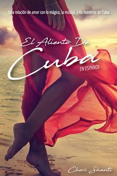 portada El Aliento de Cuba: Una Relación de Amor con lo Mágico, la Música y los Hombres de Cuba