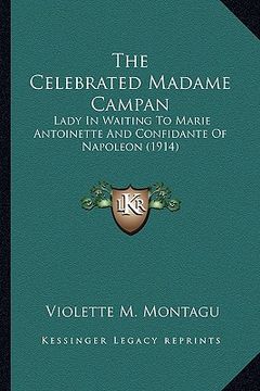 portada the celebrated madame campan: lady in waiting to marie antoinette and confidante of napoleon (1914)