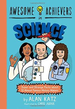 portada Awesome Achievers in Science: Super and Strange Facts About 12 Almost Famous History Makers (en Inglés)