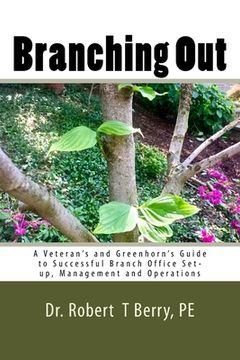 portada Branching Out: A Veteran's and Greenhorn's Guide to Successful Branch Office Set-up, Management and Operations (in English)