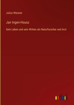 portada Jan Ingen-Housz: Sein Leben und sein Wirken als Naturforscher und Arzt 
