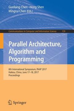 portada Parallel Architecture, Algorithm and Programming: 8th International Symposium, Paap 2017, Haikou, China, June 17-18, 2017, Proceedings (in English)