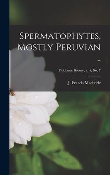portada Spermatophytes, Mostly Peruvian ..; Fieldiana. Botany, v. 4, no. 7 (in English)