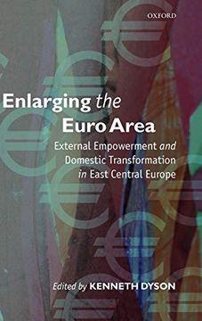 portada Enlarging the Euro Area: External Empowerment and Domestic Transformation in East Central Europe (en Inglés)