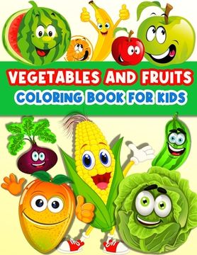 portada Fruits And Vegetables Coloring Book For Kids: Cute And Fun Coloring Pages For Toddler Girls And Boys With Baby Fruits And Vegetables. Color And Learn