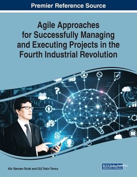 portada Agile Approaches for Successfully Managing and Executing Projects in the Fourth Industrial Revolution (en Inglés)