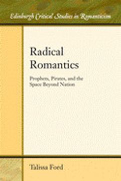 portada Radical Romantics: Prophets, Pirates, and the Space Beyond Nation (Edinburgh Critical Studies in Romanticism) (en Inglés)