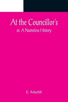 portada At the Councillor's; or, A Nameless History (en Inglés)