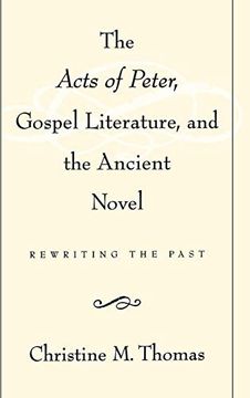 portada The Acts of Peter, Gospel Literature, and the Ancient Novel: Rewriting the Past (en Inglés)
