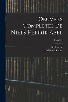 portada Oeuvres Complètes De Niels Henrik Abel; Volume 1 (en Francés)