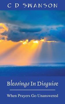 portada Blessings In Disguise: When Prayers Go Unanswered (en Inglés)