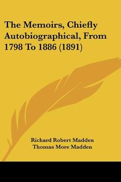 portada the memoirs, chiefly autobiographical, from 1798 to 1886 (1891) (in English)