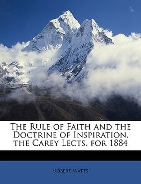 portada the rule of faith and the doctrine of inspiration. the carey lects. for 1884 (en Inglés)