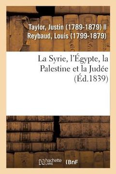 portada La Syrie, l'Égypte, La Palestine Et La Judée: Considérées Sous Leur Aspect Historique, Archéologique, Descriptif Et Pittoresque