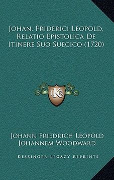 portada johan. friderici leopold, relatio epistolica de itinere suo suecico (1720) (en Inglés)