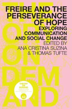 portada Freire and the Perseverance of Hope: Exploring Communication and Social Change (in English)
