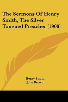 portada the sermons of henry smith, the silver tongued preacher (1908) (en Inglés)
