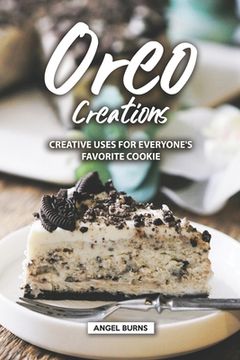 portada Oreo Creations: Creative Uses for Everyone's Favorite Cookie (en Inglés)