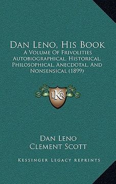 portada dan leno, his book: a volume of frivolities autobiographical, historical, philosophical, anecdotal, and nonsensical (1899) (in English)