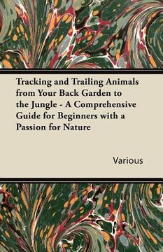 portada tracking and trailing animals from your back garden to the jungle - a comprehensive guide for beginners with a passion for nature (in English)