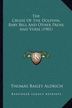 portada the cruise of the dolphin, baby bell and other prose and verse (1901) (en Inglés)