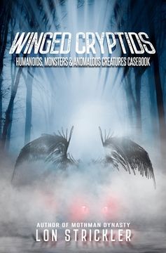 portada Winged Cryptids: Humanoids, Monsters & Anomalous Creatures Casebook (en Inglés)