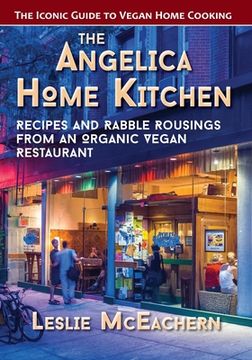 portada The Angelica Home Kitchen: Recipes and Rabble Rousings from an Organic Vegan Restaurant (Latest Edition) (in English)