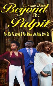 portada Beyond the Pulpit: The Wife He Loved & the Woman He Made Love Too (in English)