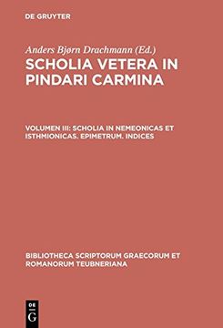 portada Scholia Vetera in Pindari Carmina, vol. III: Scholia in Nemeonicas et Isthmionicas, Epimetrum, Indices (Bibliotheca scriptorum Graecorum et Romanorum Teubneriana)